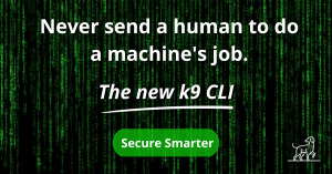 Secure smarter with the k9-cli